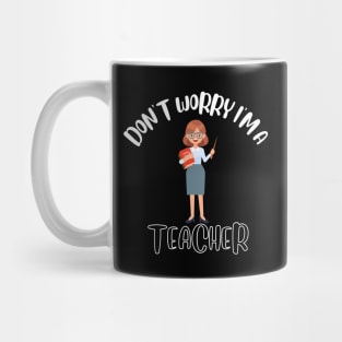 Don't Worry I'm A Teacher Mug